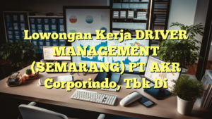 Lowongan Kerja DRIVER MANAGEMENT (SEMARANG) PT AKR Corporindo, Tbk Di