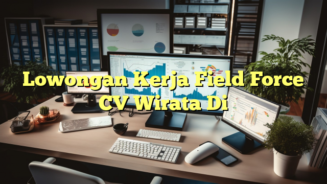 Lowongan Kerja Field Force CV Wirata Di