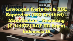 Lowongan Kerja GA & HSE Supervisor (ISO Certified) – Manufacture – Semarang (C-114672) RGF HR Agent Indonesia Di