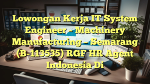 Lowongan Kerja IT System Engineer – Machinery Manufacturing – Semarang (B-113535) RGF HR Agent Indonesia Di