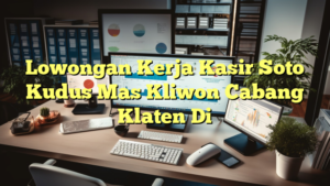 Lowongan Kerja Kasir Soto Kudus Mas Kliwon Cabang Klaten Di