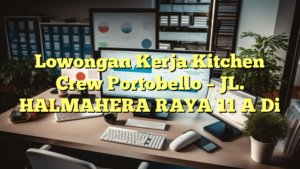 Lowongan Kerja Kitchen Crew Portobello – JL. HALMAHERA RAYA 11 A Di