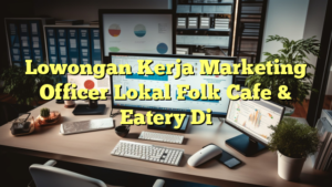 Lowongan Kerja Marketing Officer Lokal Folk Cafe & Eatery Di