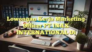 Lowongan Kerja Marketing Officer PT INAX INTERNATIONAL Di