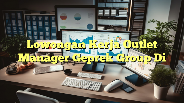 Lowongan Kerja Outlet Manager Geprek Group Di