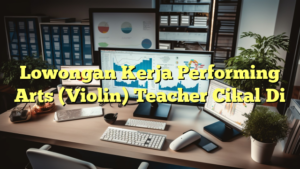 Lowongan Kerja Performing Arts (Violin) Teacher Cikal Di