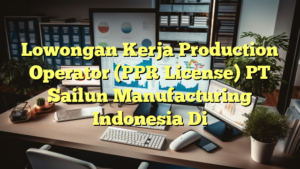 Lowongan Kerja Production Operator (PPR License) PT Sailun Manufacturing Indonesia Di