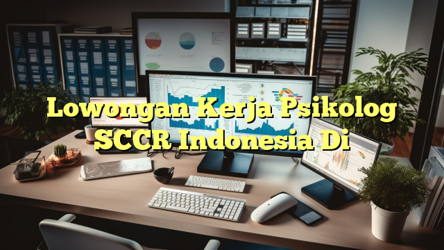 Lowongan Kerja Psikolog SCCR Indonesia Di