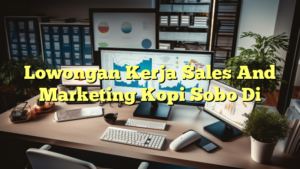 Lowongan Kerja Sales And Marketing Kopi Sobo Di