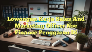 Lowongan Kerja Sales And Marketing Officer Nsc Finance Penggaron Di