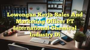 Lowongan Kerja Sales And Marketing Officer PT International Chemical Industry Di