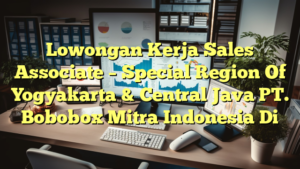 Lowongan Kerja Sales Associate – Special Region Of Yogyakarta & Central Java PT. Bobobox Mitra Indonesia Di