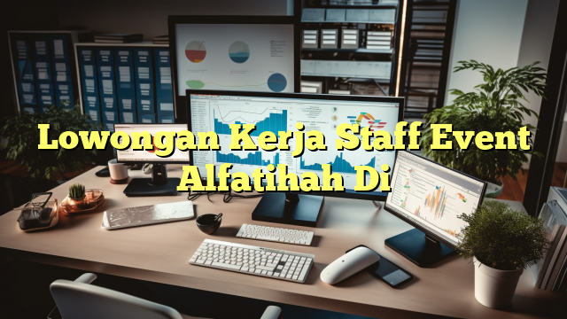 Lowongan Kerja Staff Event Alfatihah Di