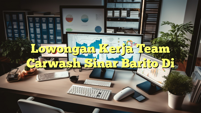 Lowongan Kerja Team Carwash Sinar Barito Di