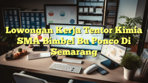 Lowongan Kerja Tentor Kimia SMA Bimbel Bu Ponco Di Semarang