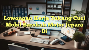 Lowongan Kerja Tukang Cuci Mobil Barokah Motor Jepara Di